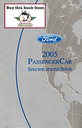 2005 Ford Car Factory Specifications Book--Town Car, Crown Victoria/Grand Marquis, Five Hundred/Montego/Freestyle, Focus, Ford GT, Taurus/Sable, Mustang, Thunderbird, LS