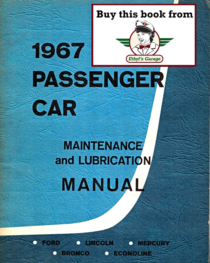1967 Ford Passenger Car Maintenance & Lubrication Manual--Bronco, Caliente, Club Wagon, Comet, Continental, Cougar, Cyclone, Econoline, Fairlane, Falcon, Galaxie, Marquis, Mustang, Ranchero, S-55, Thunderbird